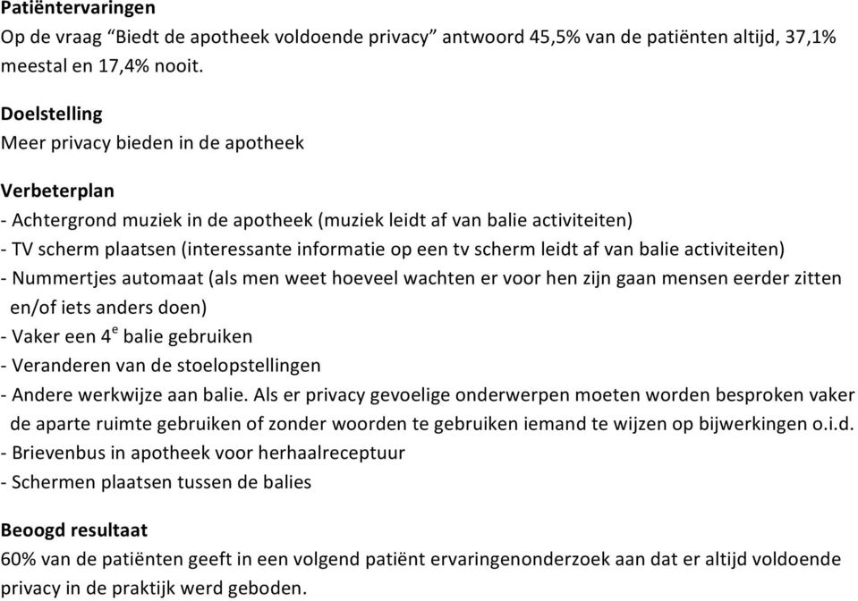 activiteiten) - Nummertjes automaat (als men weet hoeveel wachten er voor hen zijn gaan mensen eerder zitten en/of iets anders doen) - Vaker een 4 e balie gebruiken - Veranderen van de