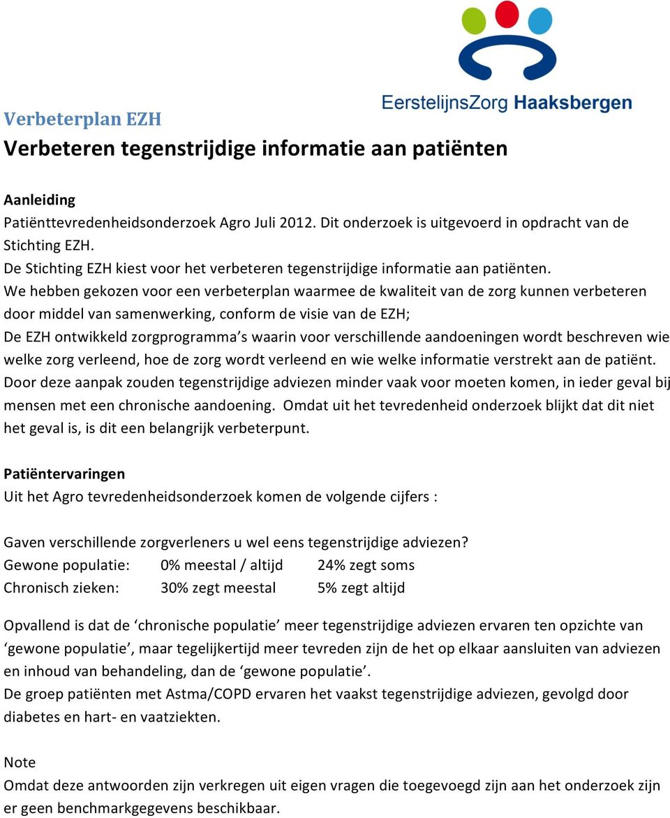 verschillende aandoeningen wordt beschreven wie welke zorg verleend, hoe de zorg wordt verleend en wie welke informatie verstrekt aan de patiënt.