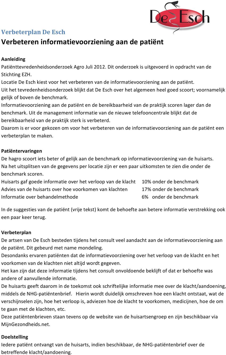 Informatievoorziening aan de patiënt en de bereikbaarheid van de praktijk scoren lager dan de benchmark.