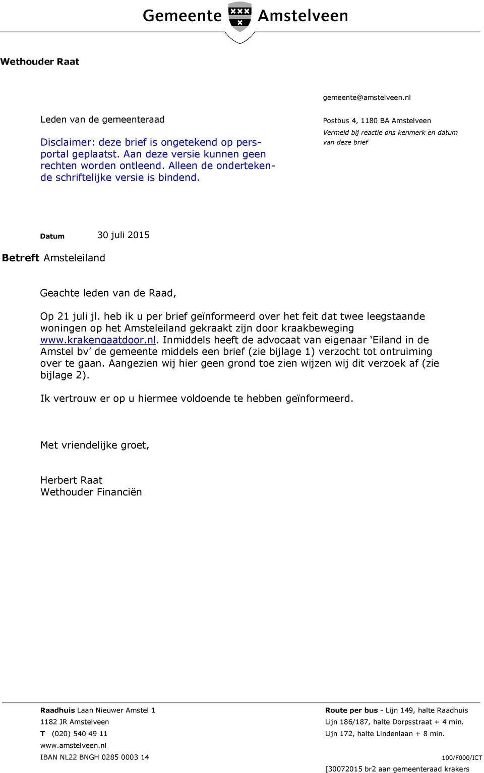 Postbus 4, 1180 BA Amstelveen Vermeld bij reactie ons kenmerk en datum van deze brief Datum 30 juli 2015 Betreft Amsteleiland Geachte leden van de Raad, Op 21 juli jl.