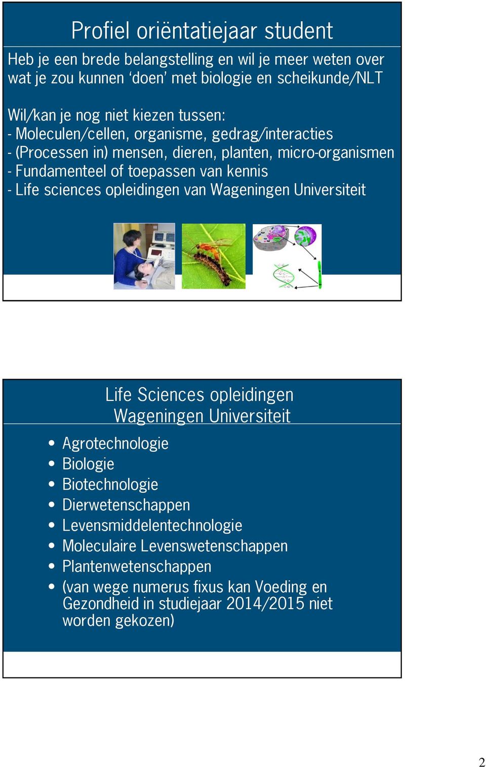Life sciences opleidingen van Wageningen Universiteit Life Sciences opleidingen Wageningen Universiteit Agrotechnologie Biologie Biotechnologie Dierwetenschappen