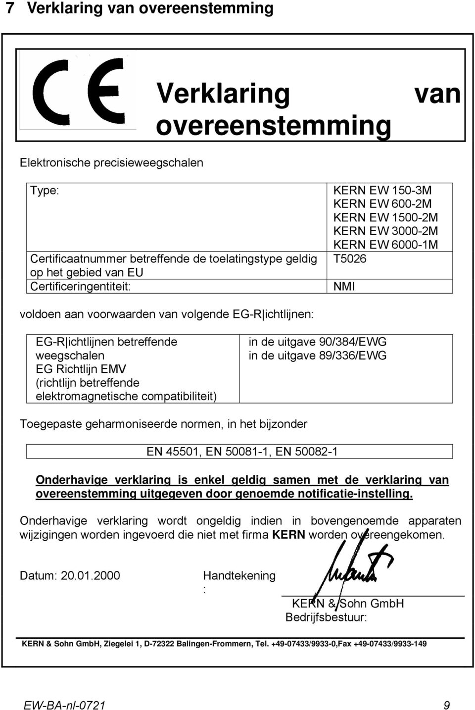 EMV (richtlijn betreffende elektromagnetische compatibiliteit) in de uitgave 90/384/EWG in de uitgave 89/336/EWG Toegepaste geharmoniseerde normen, in het bijzonder EN 45501, EN 50081-1, EN 50082-1