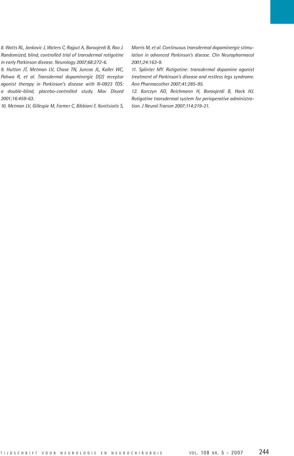 Transdermal dopaminergic D(2) receptor agonist therapy in Parkinson s disease with N-0923 TDS: a double-blind, placebo-controlled study. Mov Disord 2001;16:459-63. 10.