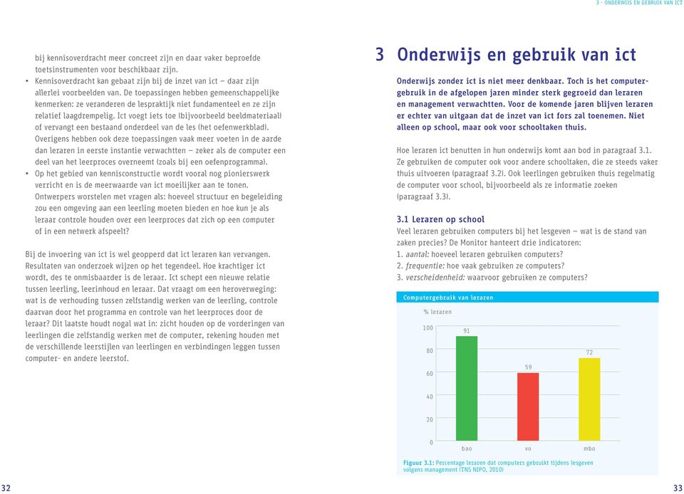 De toepassingen hebben gemeenschappelijke kenmerken: ze veranderen de lespraktijk niet fundamenteel en ze zijn relatief laagdrempelig.