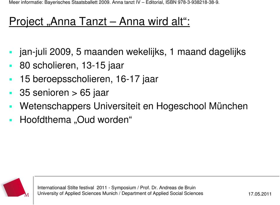 Project Anna Tanzt Anna wird alt : jan-juli 2009, 5 maanden wekelijks, 1 maand