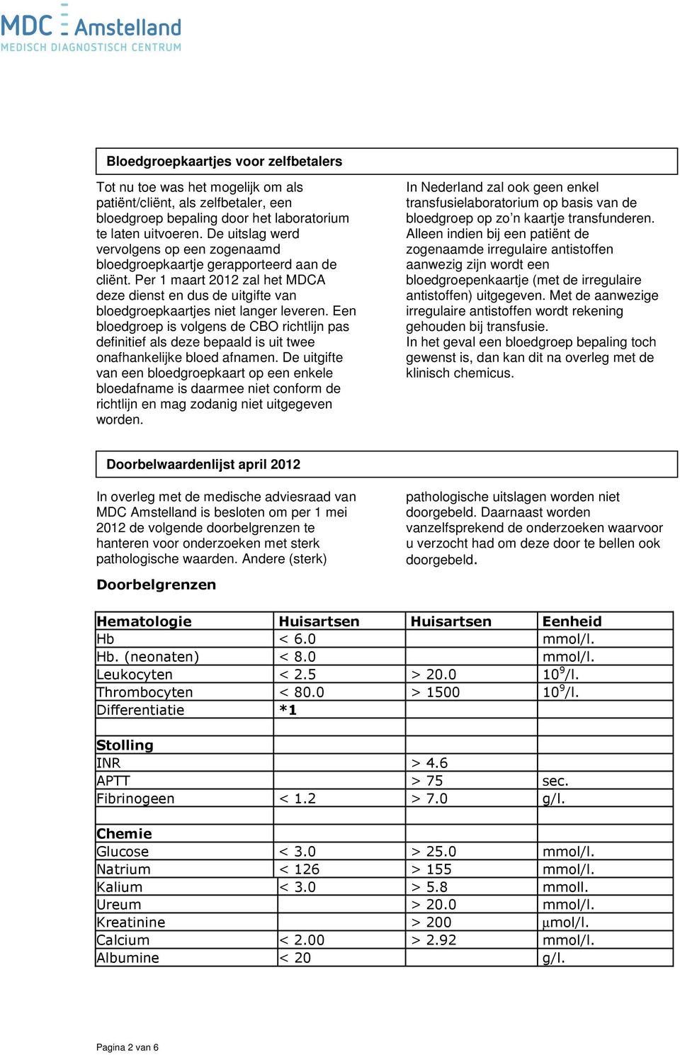 Per 1 maart 2012 zal het MDCA deze dienst en dus de uitgifte van bloedgroepkaartjes niet langer leveren.