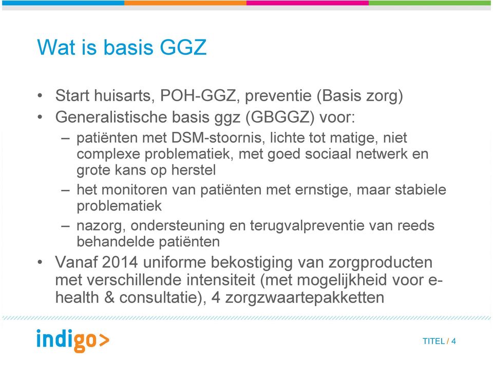 ernstige, maar stabiele problematiek nazorg, ondersteuning en terugvalpreventie van reeds behandelde patiënten Vanaf 2014 uniforme