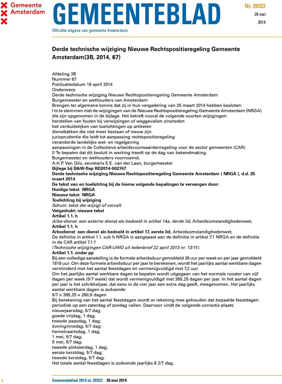 Nieuwe Rechtspositieregeling Gemeente Amsterdam Burgemeester en wethouders van Amsterdam Brengen ter algemene kennis dat zij in hun vergadering van 25 maart 2014 hebben besloten: I In te stemmen met