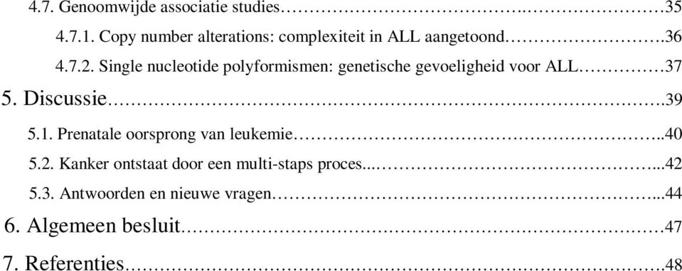 Single nucleotide polyformismen: genetische gevoeligheid voor ALL 37 5. Discussie.39 5.1.