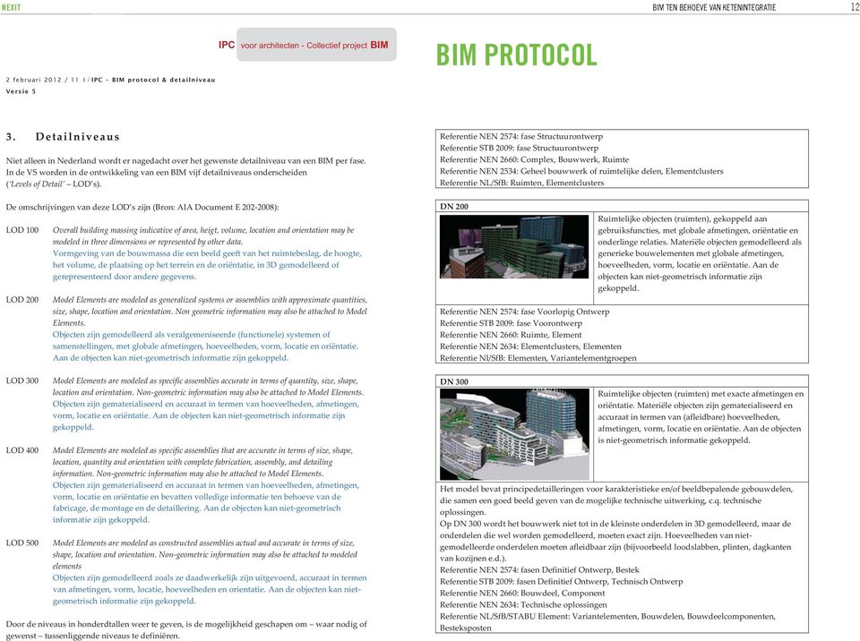 In de VS worden in de ontwikkeling van een BIM vijf detailniveaus onderscheiden ( Levels of Detail LOD s).