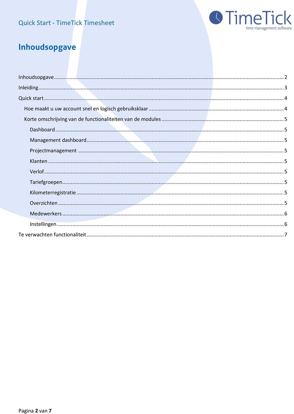 .. 4 Korte omschrijving van de functionaliteiten van de modules... 5 Dashboard... 5 Management dashboard.