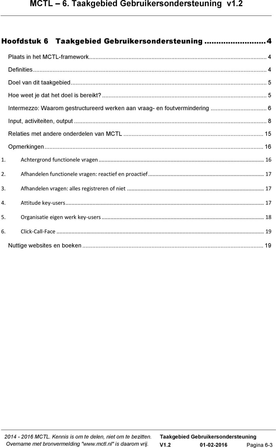 .. 15 Opmerkingen... 16 1. Achtergrond functionele vragen... 16 2. Afhandelen functionele vragen: reactief en proactief... 17 3.