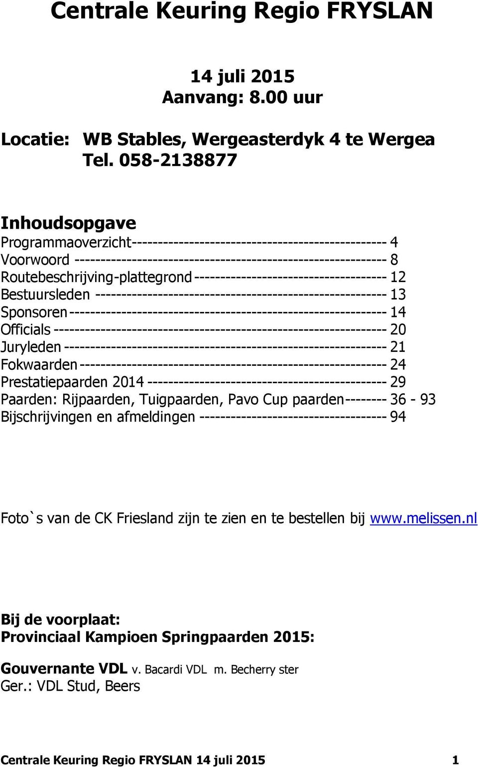 ------------------------------------- 12 Bestuursleden -------------------------------------------------------- 13 Sponsoren ------------------------------------------------------------- 14 Officials