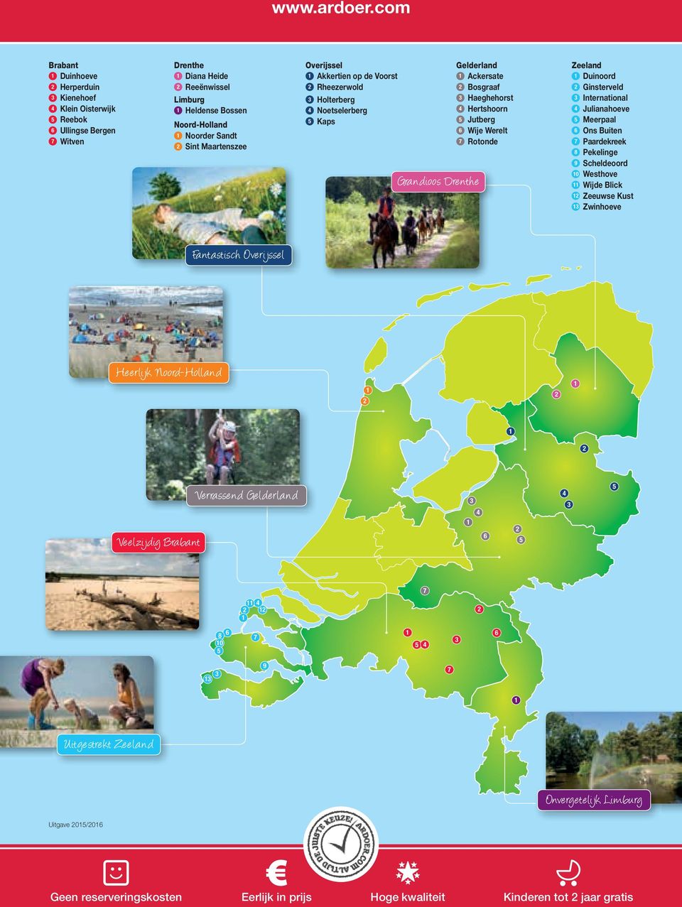 Overijssel Akkertien op de Voorst Rheezerwold Holterberg Noetselerberg Kaps Grandioos Drenthe Gelderland Ackersate Bosgraaf Haeghehorst Hertshoorn Jutberg 6 Wije Werelt 7 Rotonde Zeeland Duinoord