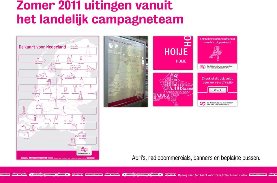 Austerlitz via Arnhem door Delft naar Lopik via Haamstede langs Rotterdam over Den Bosch Bus en Abri Zuid-Holland naar Roosendaal via Breda en Tilburg over Eindhoven naar Venlo langs Middelburg via