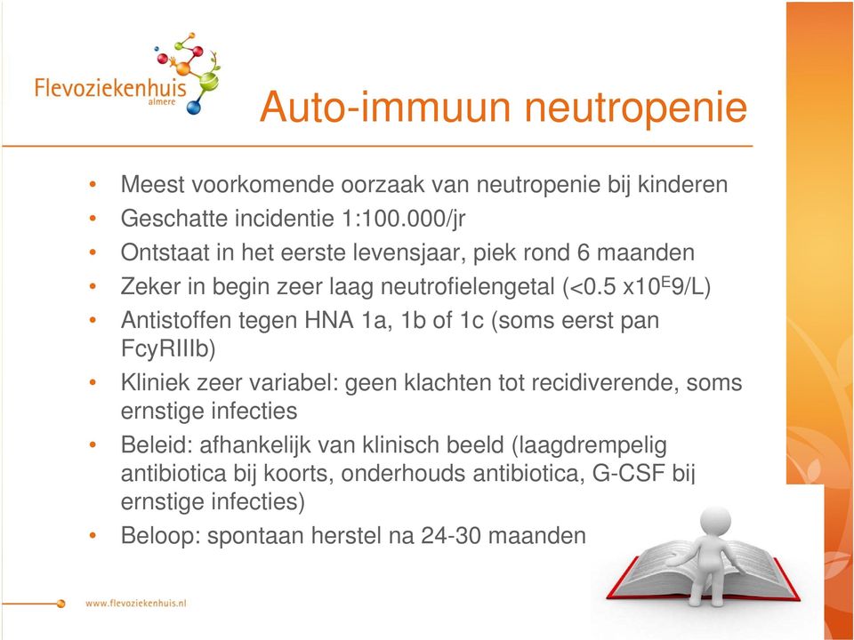5 x10 E 9/L) Antistoffen tegen HNA 1a, 1b of 1c (soms eerst pan FcyRIIIb) Kliniek zeer variabel: geen klachten tot recidiverende, soms