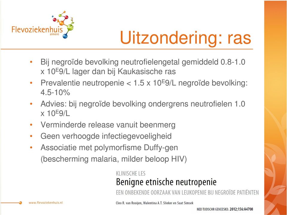 5 x 10 E 9/L negroïde bevolking: 4.5-10% Advies: bij negroïde bevolking ondergrens neutrofielen 1.