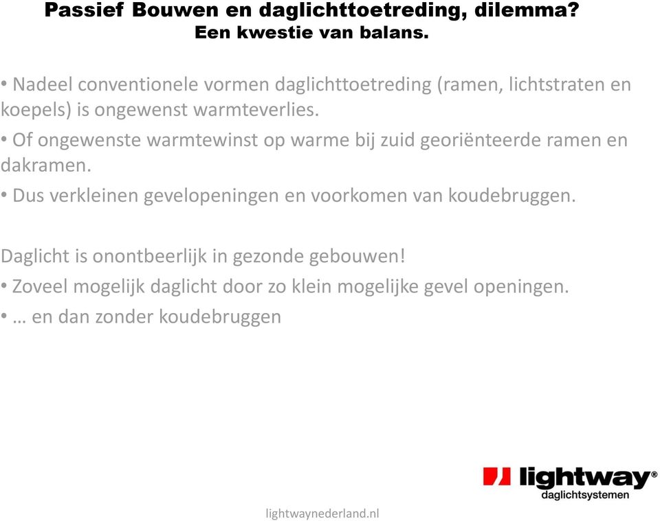 Of ongewenste warmtewinst op warme bij zuid georiënteerde ramen en dakramen.