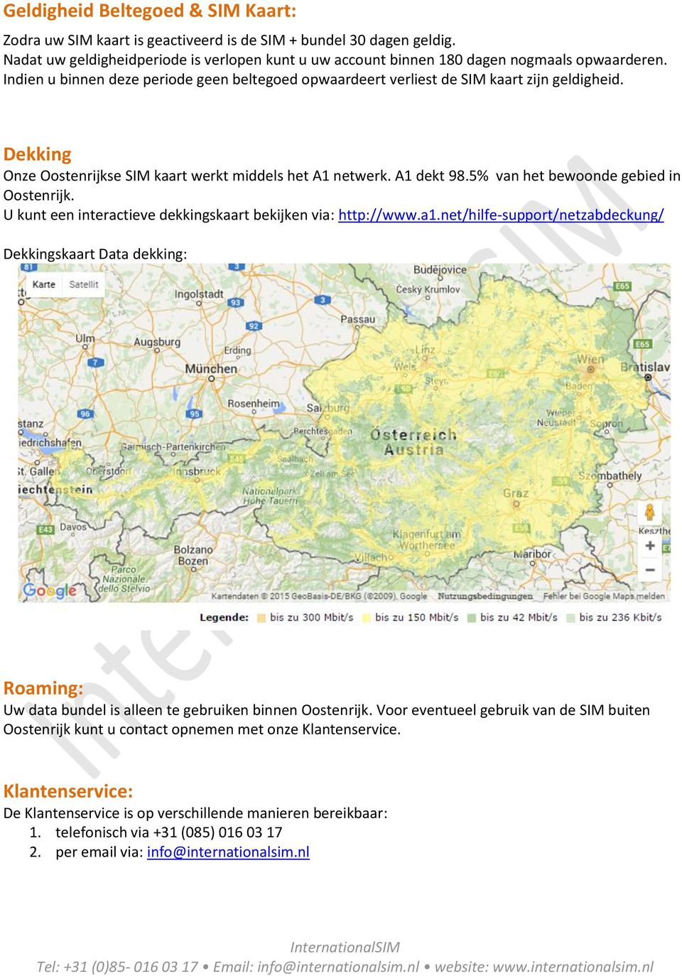 5% van het bewoonde gebied in Oostenrijk. U kunt een interactieve dekkingskaart bekijken via: http://www.a1.