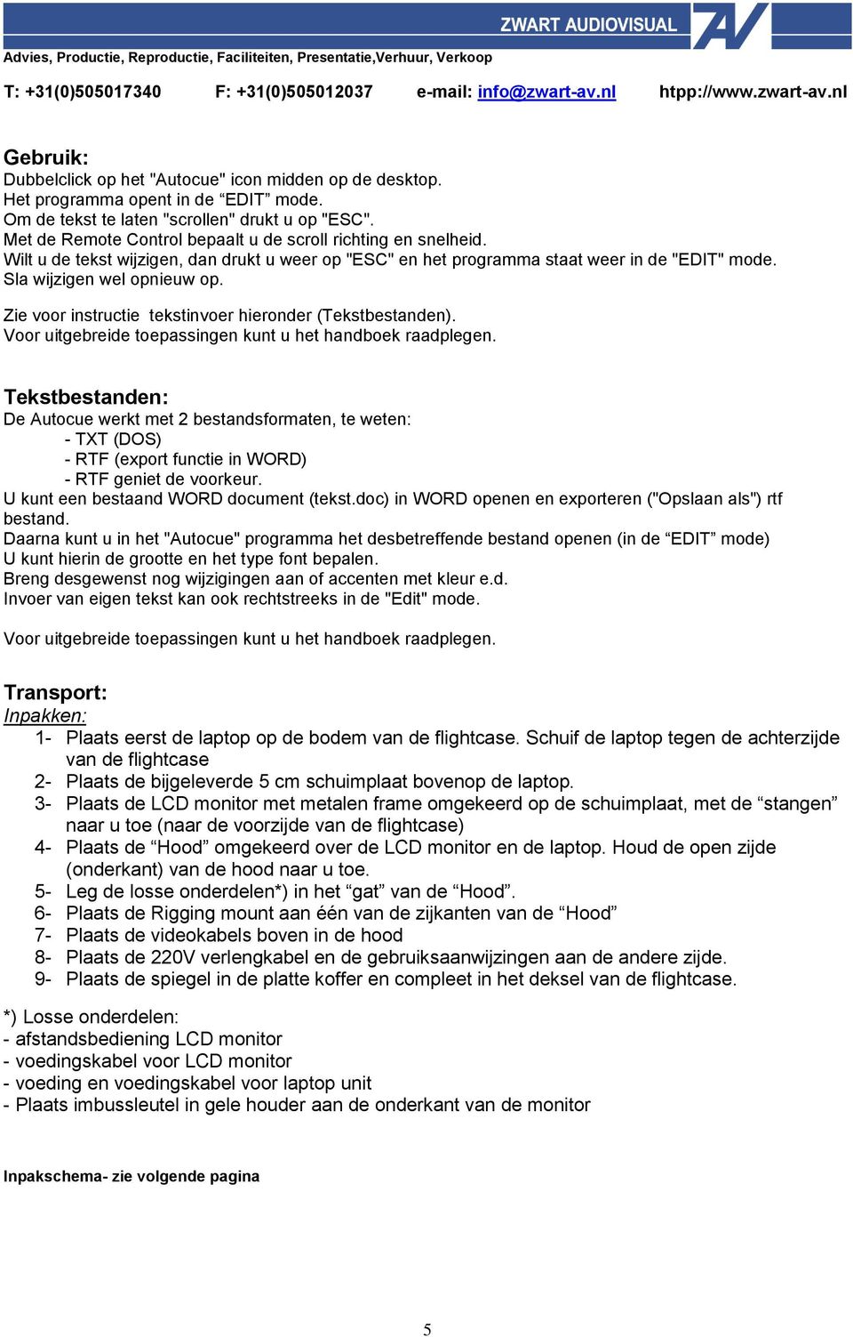 Zie voor instructie tekstinvoer hieronder (Tekstbestanden). Voor uitgebreide toepassingen kunt u het handboek raadplegen.