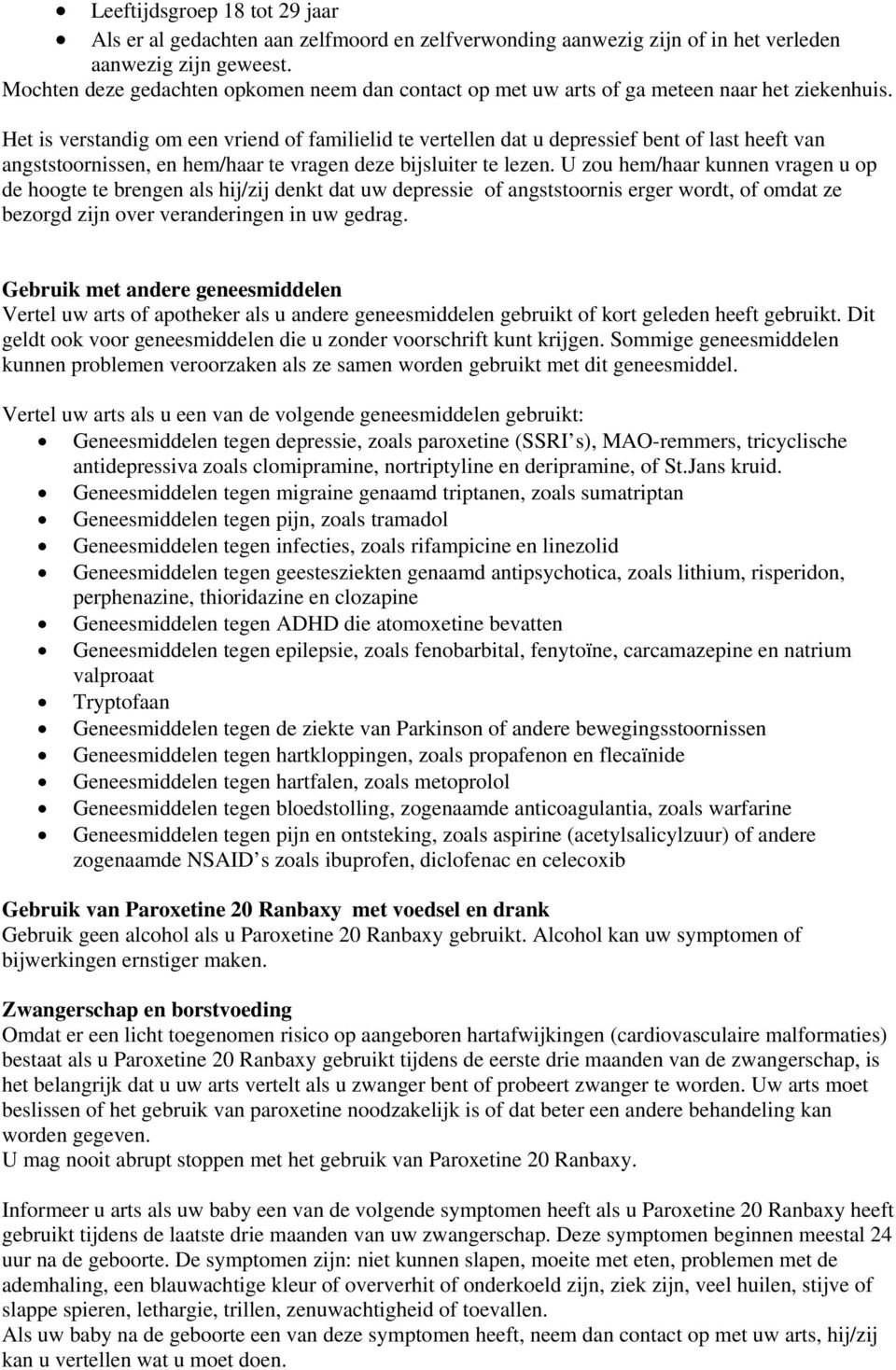 Het is verstandig om een vriend of familielid te vertellen dat u depressief bent of last heeft van angststoornissen, en hem/haar te vragen deze bijsluiter te lezen.