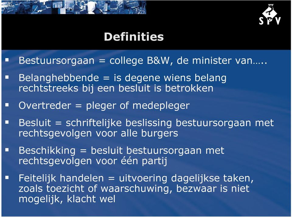 medepleger Besluit = schriftelijke beslissing bestuursorgaan met rechtsgevolgen voor alle burgers Beschikking =