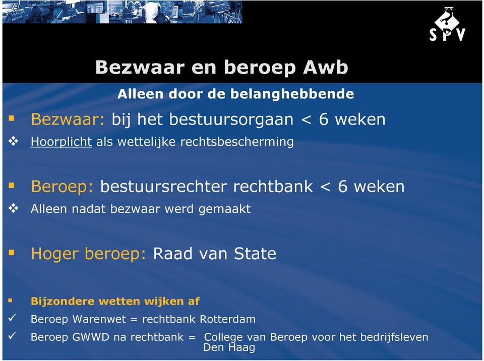 nadat bezwaar werd gemaakt Hoger beroep: Raad van State Bijzondere wetten wijken af Beroep