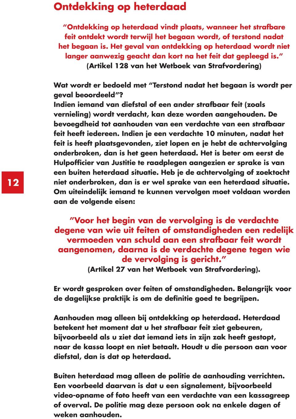 (Artikel 128 van het Wetboek van Strafvordering) 12 Wat wordt er bedoeld met Terstond nadat het begaan is wordt per geval beoordeeld?