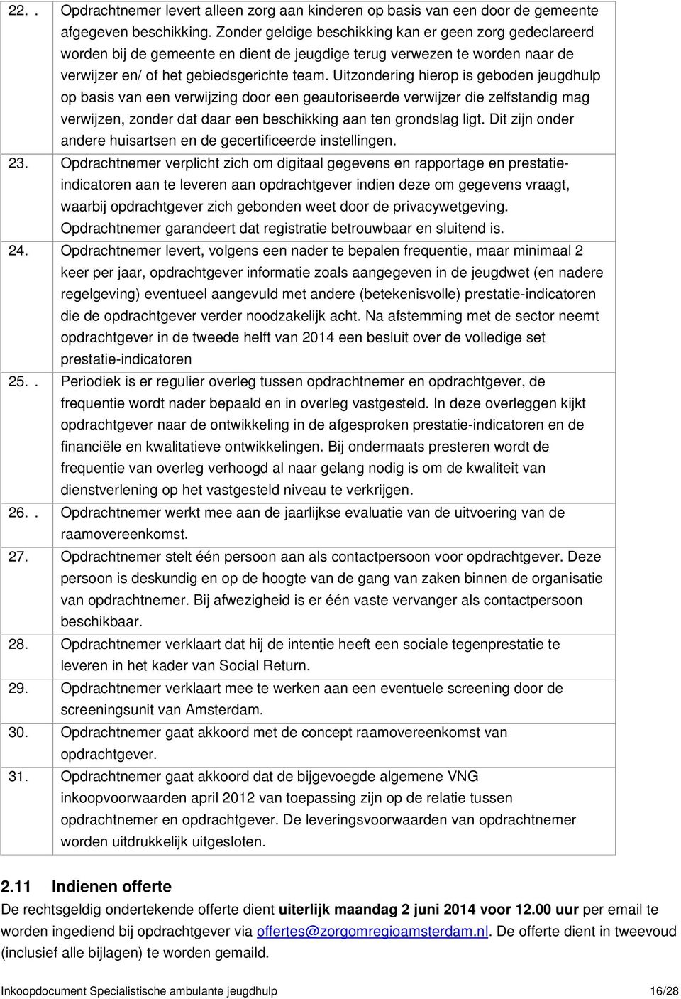 Uitzondering hierop is geboden jeugdhulp op basis van een verwijzing door een geautoriseerde verwijzer die zelfstandig mag verwijzen, zonder dat daar een beschikking aan ten grondslag ligt.