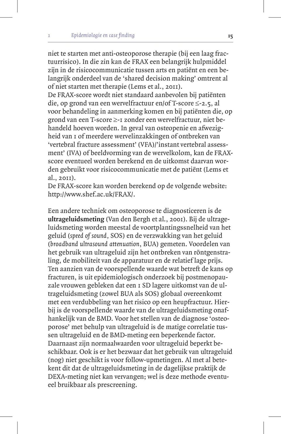 (Lems et al., 2011). De FRAX-score wordt niet standaard aanbevolen bij patiënten die, op grond van een wervelfractuur en/of T-score -2.