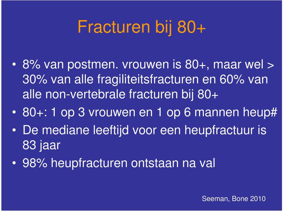 alle non-vertebrale fracturen bij 80+ 80+: 1 op 3 vrouwen en 1 op 6