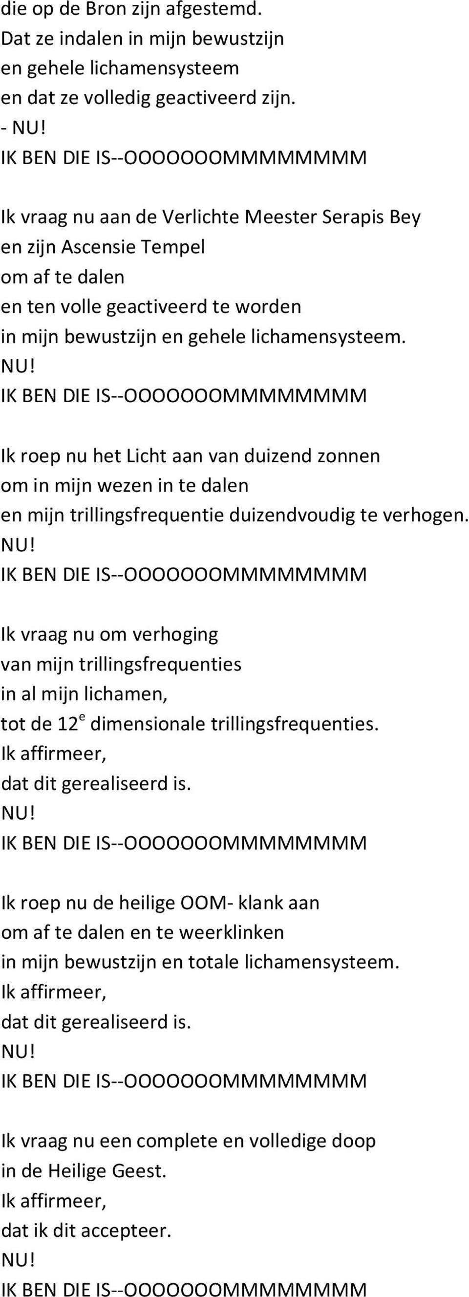 Ik roep nu het Licht aan van duizend zonnen om in mijn wezen in te dalen en mijn trillingsfrequentie duizendvoudig te verhogen.