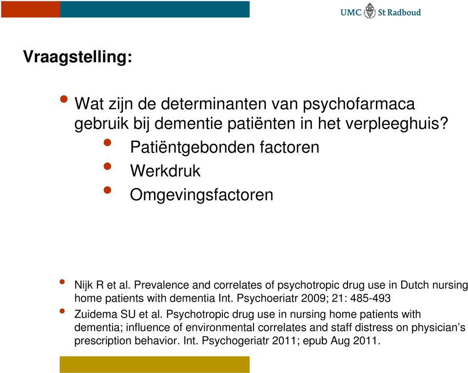 Prevalence and correlates of psychotropic drug use in Dutch nursing home patients with dementia Int.