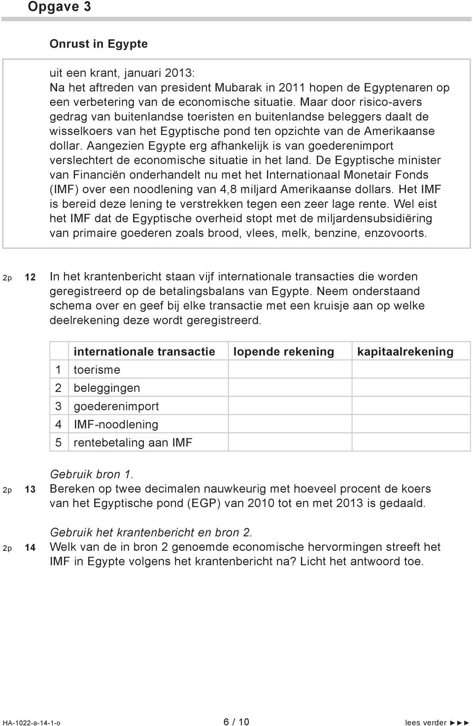 Aangezien Egypte erg afhankelijk is van goederenimport verslechtert de economische situatie in het land.