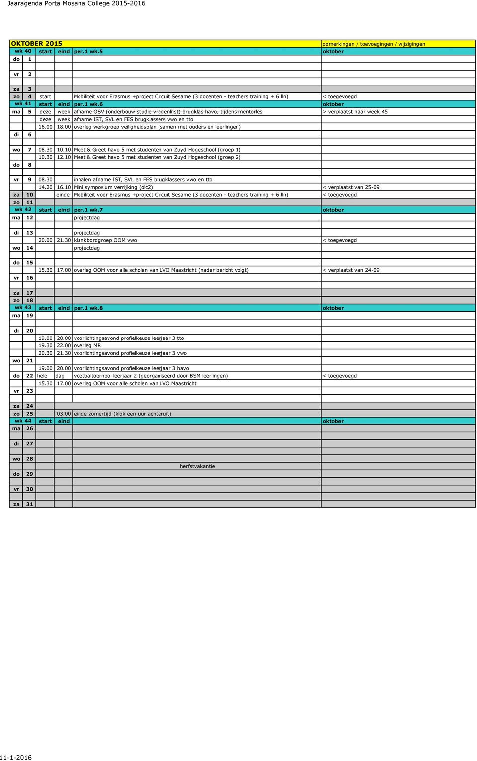 00 overleg werkgroep veiligheidsplan (samen met ouders en leerlingen) di 6 wo 7 08.30 10.10 Meet & Greet havo 5 met studenten van Zuyd Hogeschool (groep 1) do 8 10.30 12.