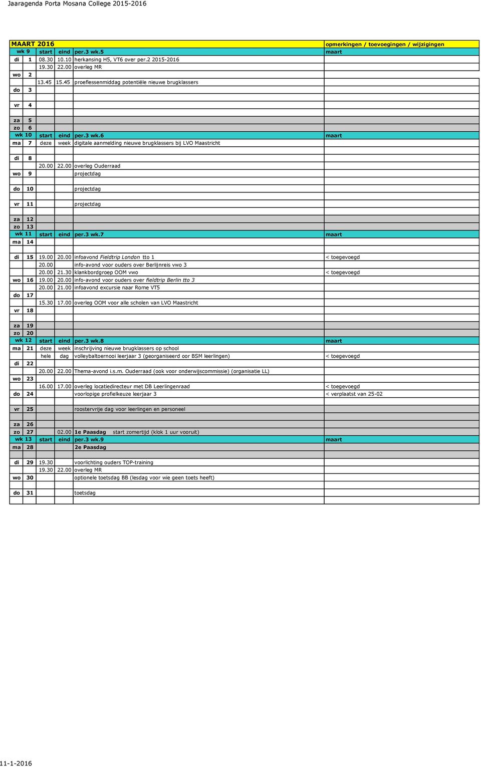 00 overleg Ouderraad wo 9 projectdag do 10 projectdag vr 11 projectdag za 12 zo 13 wk 11 ma 14 start eind per.3 wk.7 maart di 15 19.00 20.00 infoavond Fieldtrip London tto 1 < toegevoegd 20.