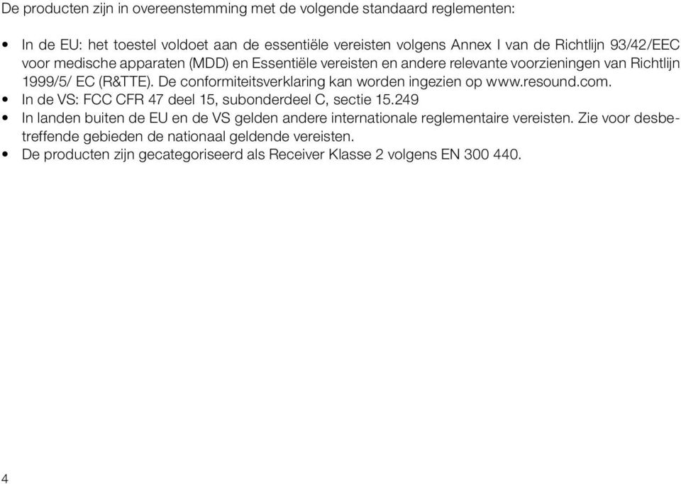 De conformiteitsverklaring kan worden ingezien op www.resound.com. In de VS: FCC CFR 47 deel 15, subonderdeel C, sectie 15.