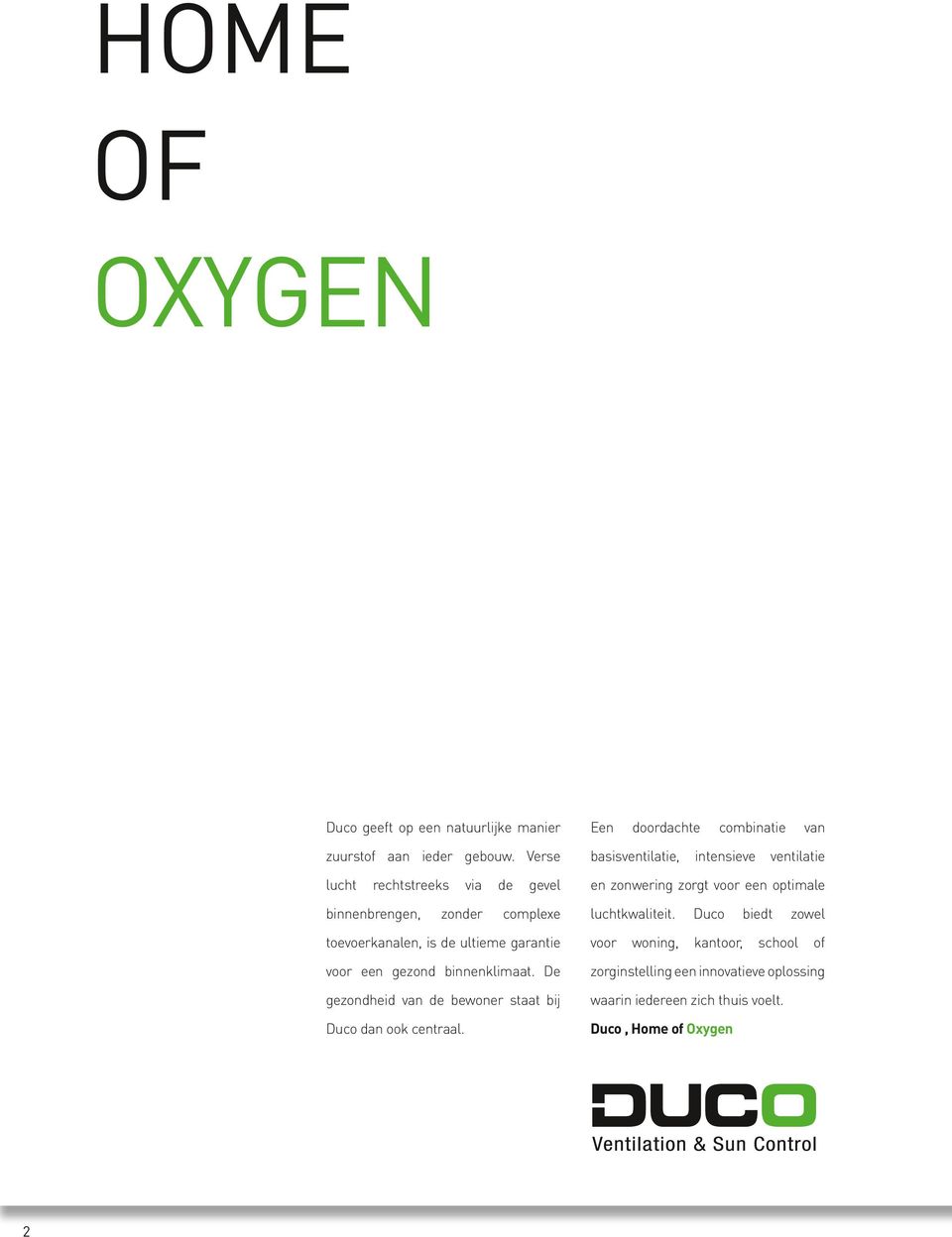 binnenklimaat. De gezondheid van de bewoner staat bij Duco dan ook centraal.