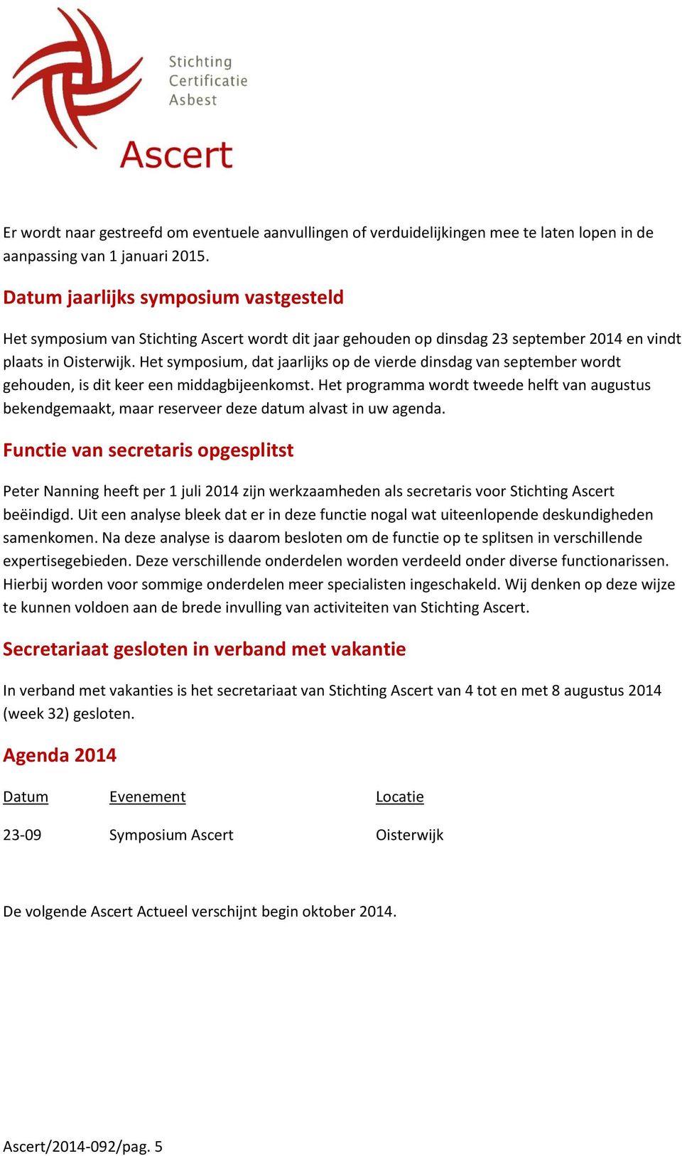 Het symposium, dat jaarlijks op de vierde dinsdag van september wordt gehouden, is dit keer een middagbijeenkomst.