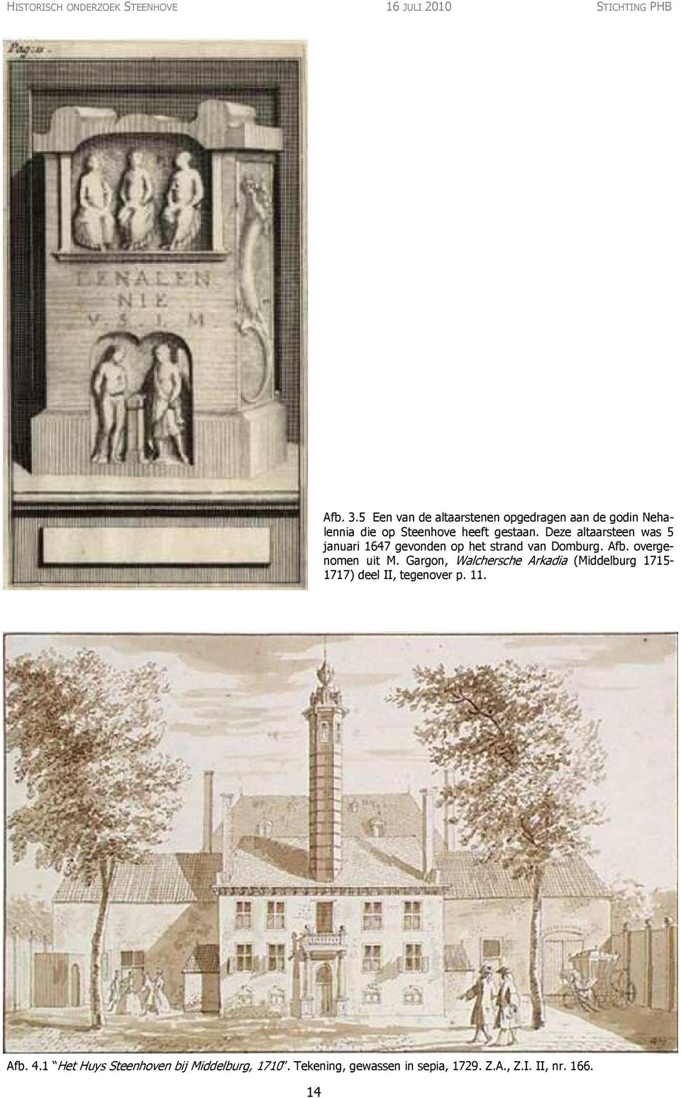 Deze altaarsteen was 5 januari 1647 gevonden op het strand van Domburg. Afb. overgenomen uit M.