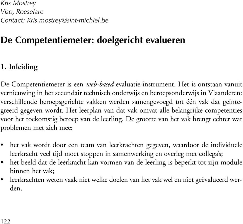 gegeven wordt. Het leerplan van dat vak omvat alle belangrijke competenties voor het toekomstig beroep van de leerling.