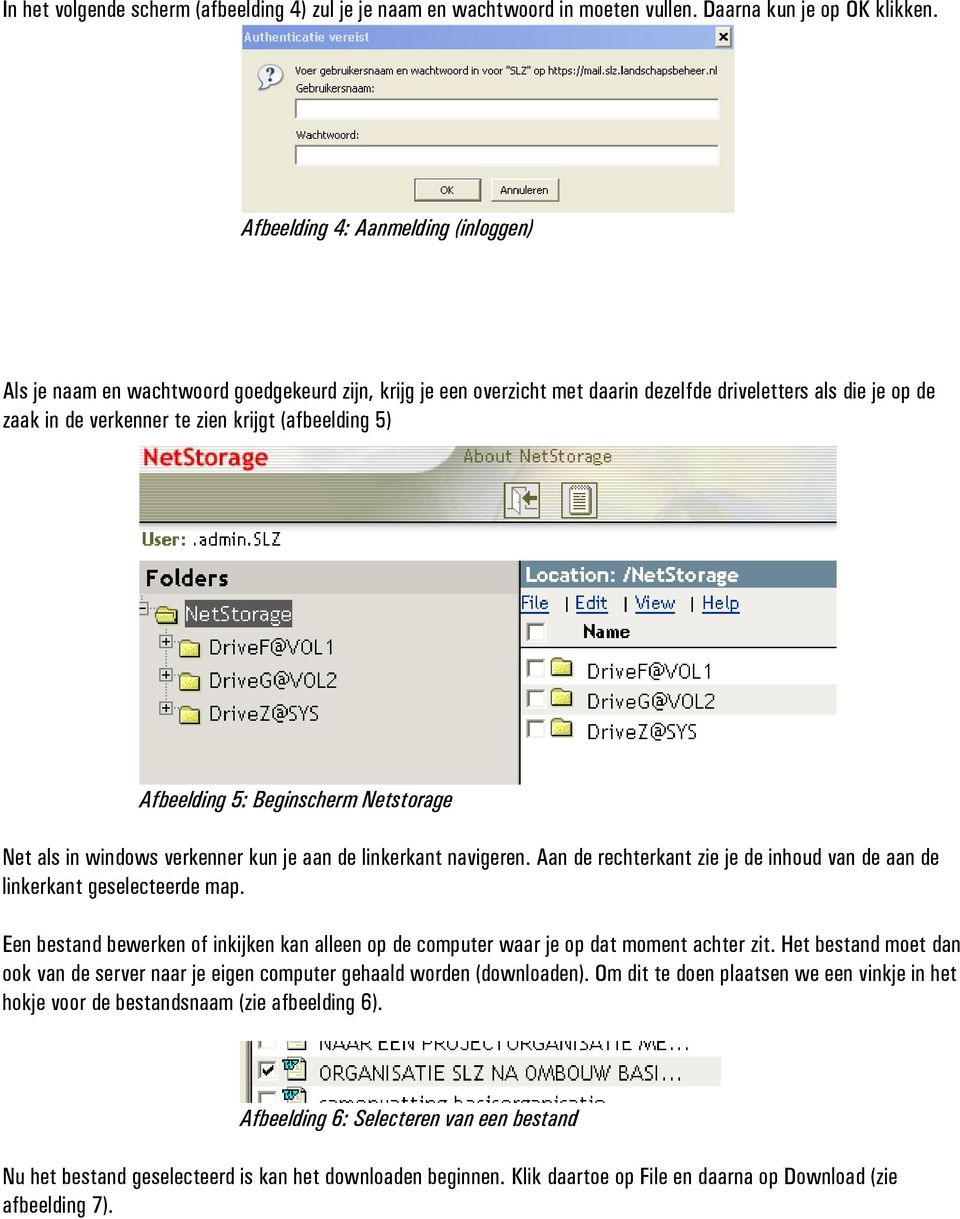 (afbeelding 5) Afbeelding 5: Beginscherm Netstorage Net als in windows verkenner kun je aan de linkerkant navigeren. Aan de rechterkant zie je de inhoud van de aan de linkerkant geselecteerde map.