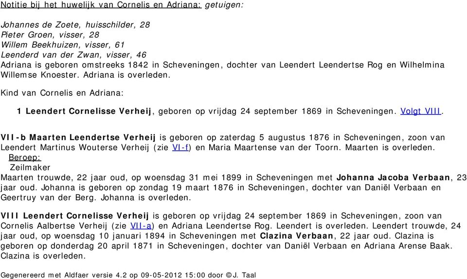 Kind van Cornelis en Adriana: 1 Leendert Cornelisse Verheij, geboren op vrijdag 24 september 1869 in Scheveningen. Volgt VIII.