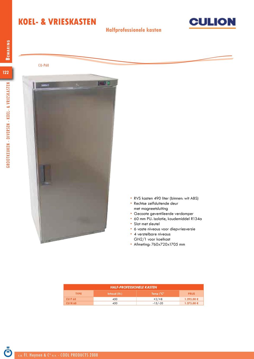 isolatie, koudemiddel R134a Slot met sleutel 6 vaste niveaus voor diepvriesversie 4 verstelbare niveaus GN2/1 voor koelkast Afmeting: