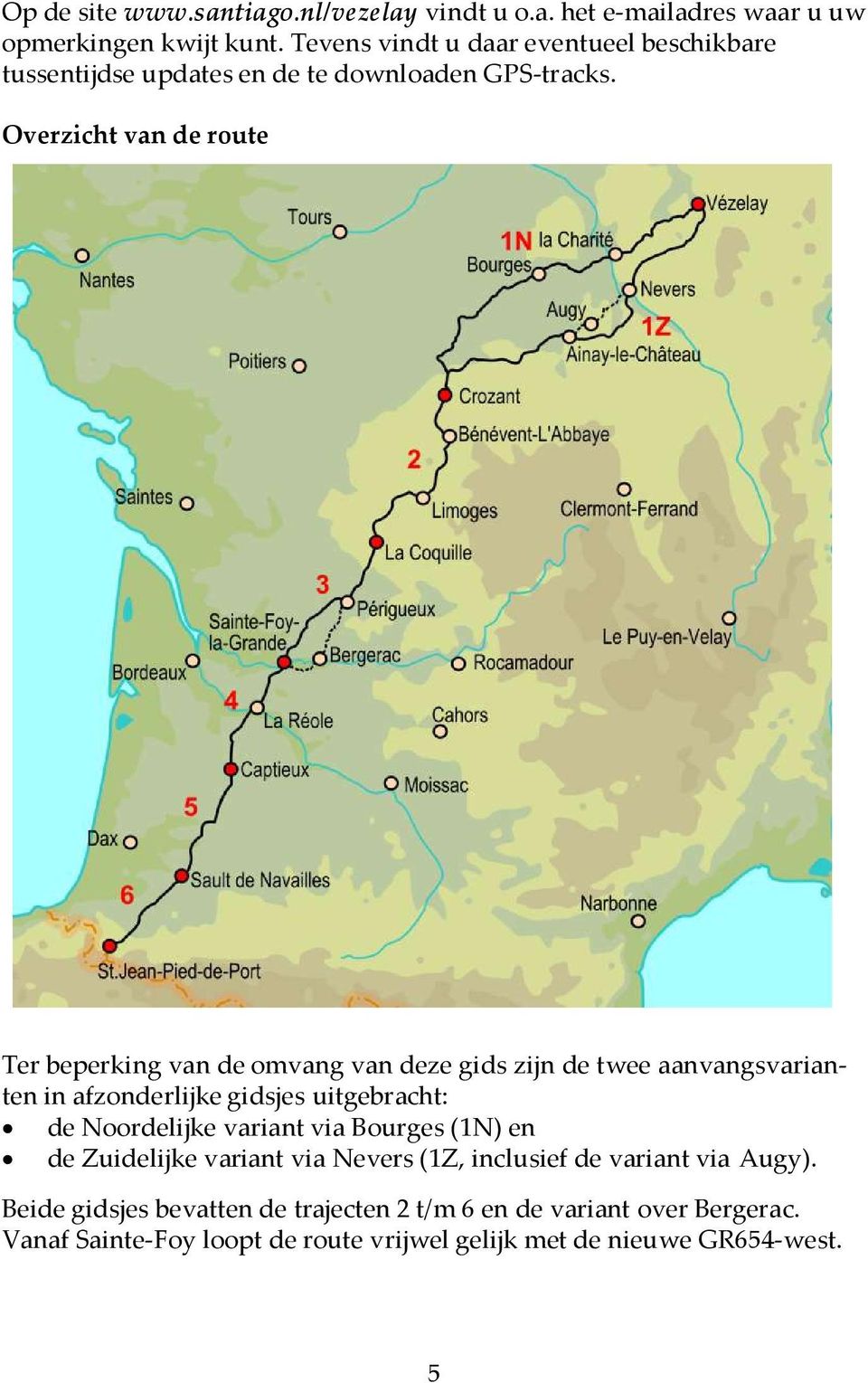 Overzicht van de route Ter beperking van de omvang van deze gids zijn de twee aanvangsvarianten in afzonderlijke gidsjes uitgebracht: de