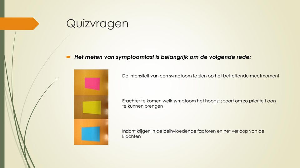 te komen welk symptoom het hoogst scoort om zo prioriteit aan te kunnen