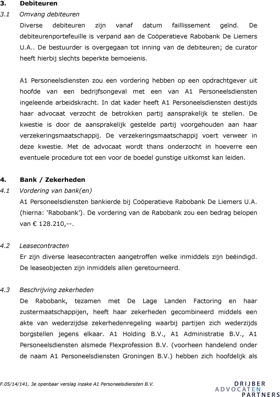 A1 Personeelsdiensten zou een vordering hebben op een opdrachtgever uit hoofde van een bedrijfsongeval met een van A1 Personeelsdiensten ingeleende arbeidskracht.