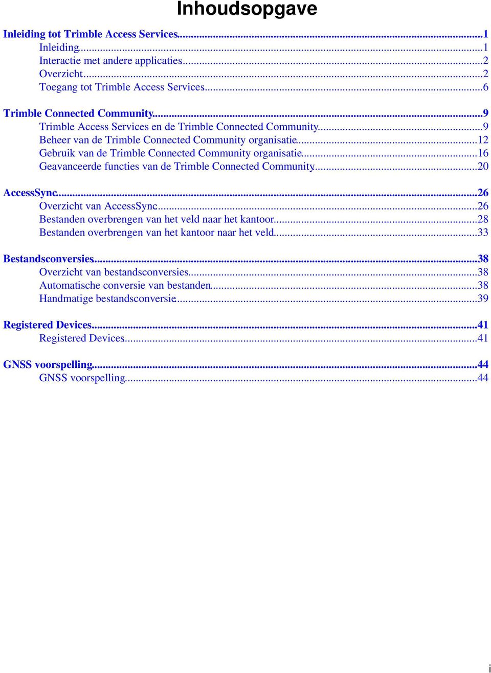 ..16 Geavanceerde functies van de Trimble Connected Community...20 AccessSync...26 Overzicht van AccessSync...26 Bestanden overbrengen van het veld naar het kantoor.