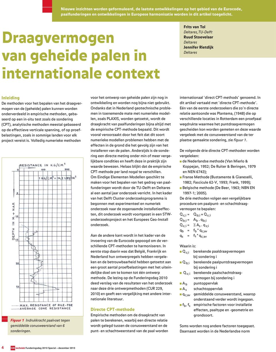 draagvermogen van de (geheide) palen kunnen worden onderverdeeld in empirische methoden, gebaseerd op een in-situ test zoals de sondering (CPT), analytische methoden meestal gebaseerd op de