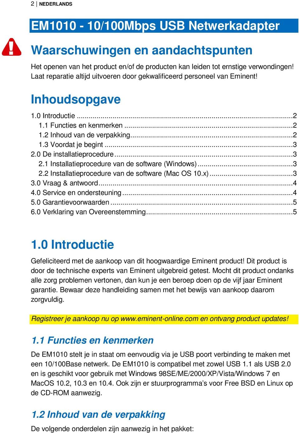 .. 3 2.0 De installatieprocedure... 3 2.1 Installatieprocedure van de software (Windows)... 3 2.2 Installatieprocedure van de software (Mac OS 10.x)... 3 3.0 Vraag & antwoord... 4 4.